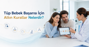Tüp bebek başarısı için geçerli olan altın kurallar nedir?